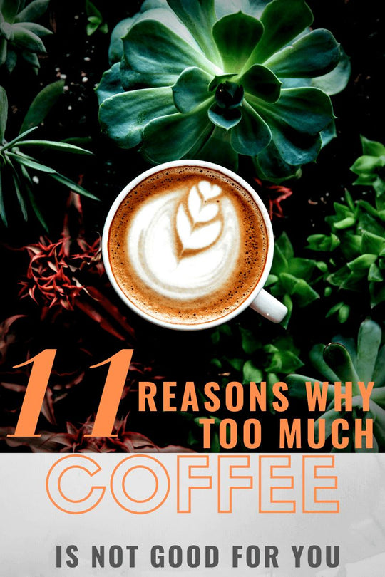 11 Reasons Why Too Much Coffee Is Not Good For You