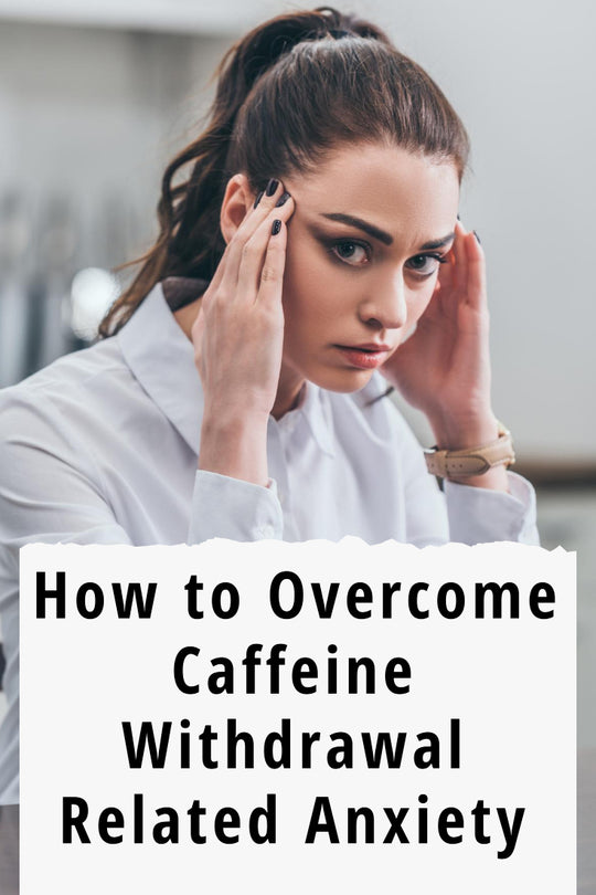 Caffeine Withdrawal and Anxiety: How to overcome Anxiety